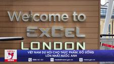 Việt Nam dự Hội chợ thực phẩm, đồ uống lớn nhất nước Anh